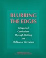 Blurring the Edges  Integrated Curriculum Through Writing and Children's Literature