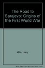 The Road to Sarajevo Origins of the First World War