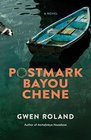 Postmark Bayou Chene A Novel