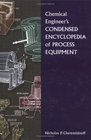 Chemical Engineer's Condensed Encyclopedia of Process Equipment