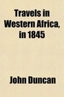 Travels in Western Africa in 1845