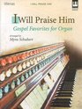 I Will Praise Him Gospel Favorites for Organ