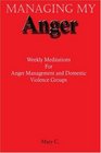 Managing My Anger Weekly Meditations For Anger Management and Domestic Violence Groups