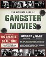 The Ultimate Book of Gangster Movies Featuring the 100 Greatest Gangster Films of All Time