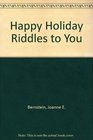 Happy Holiday Riddles to You