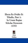 Electa Ex Ovidio Et Tibullo Part 1 In Usum Regiae Scholae Etonensis