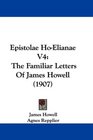 Epistolae HoElianae V4 The Familiar Letters Of James Howell