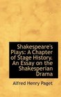 Shakespeare's Plays A Chapter of Stage History An Essay on the Shakesperian Drama