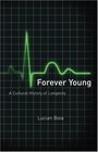 Forever Young  A Cultural History of Longevity from Antiquity to the Present