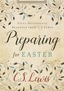 Preparing for Easter Fifty Devotional Readings from C S Lewis