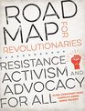 Road Map for Revolutionaries Resistance Activism and Advocacy for All