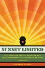 Sunset Limited The Southern Pacific Railroad and the Development of the American West 18501930