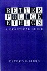 Better Police Ethics A Practical Guide
