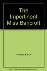 The Impertinent Miss Bancroft