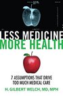 Less Medicine More Health 7 Assumptions That Drive Too Much Medical Care