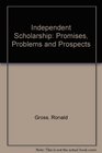 Independent Scholarship Promises Problems and Prospects