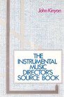 The Instrumental Music Director's Source Book A Compendium of Practical Ideas and Helpful Information for Today's School Band and Orchestra Directo