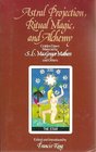 Astral Projection Ritual Magic and Alchemy Golden Dawn Material by SL MacGregor Mathers and Others  Edited and Introduced by Francis King  Additional Material by RA Gilbert