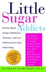 Little Sugar Addicts  End the Mood Swings Meltdowns Tantrums and Low SelfEsteem in Your Child Today