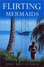 Flirting With Mermaids The Unpredictable Life of a Sailboat Delivery Skipper