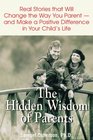 The Hidden Wisdom of Parents Real Stories That Will Help You Be a Better Parent