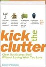 Kick the Clutter Clear Out Excess Stuff without Losing What You Love