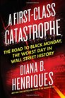 A FirstClass Catastrophe The Road to Black Monday the Worst Day in Wall Street History