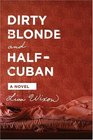 Dirty Blonde and HalfCuban  A Novel