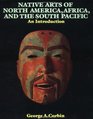 The Native Arts of North America Africa and the South Pacific An Introduction