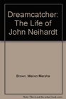 Dreamcatcher The Life of John Neihardt