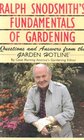Ralph Snodsmith's Fundamentals of Gardening Questions and Answers from the Garden Hotline