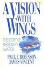 A Vision With Wings The Story of Missionary Aviation