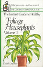 The Instant Guide to Healthy Foliage Houseplants Volume II