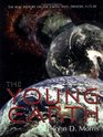 The Young Earth The Real History of the Earth Past Present Future