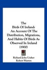 The Birds Of Ireland An Account Of The Distribution Migrations And Habits Of Birds As Observed In Ireland