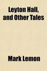 Leyton Hall and Other Tales