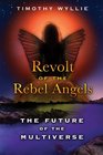Revolt of the Rebel Angels The Future of the Multiverse