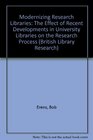 Modernizing Research Libraries The Effect of Recent Developments in University Libraries on the Research Process