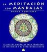 La Meditacion con Mandalas / Meditating With Mandalas 52 Nuevos Mandalas para Fomentar La Serenidad y El Autoconocimiento / 52 New Mandalas to Help you Grow in Peace and Awareness