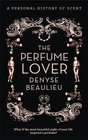 The Perfume Lover A Personal Story of Scent
