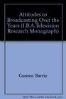 Attitudes to Broadcasting Over the Years