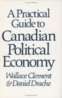 A Practical Guide to Canadian Political Economy