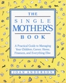 The Single Mother's Book: A Practical Guide to Managing Your Children, Career, Home, Finances, and Everything Else