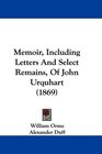 Memoir Including Letters And Select Remains Of John Urquhart