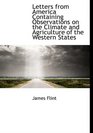 Letters from America Containing Observations on the Climate and Agriculture of the Western States