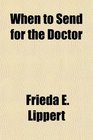 When to Send for the Doctor