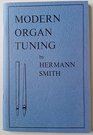 Modern organ tuning the how and why Clearly explaining the nature of the organ pipe and the system of equal temperament together with an historic record  scale from the Greek tetrachord  Paperbound