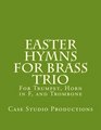 Easter Hymns For Brass Trio  Bb Trumpet Horn in F and Trombone For Bb Trumpet Horn in F and Trombone