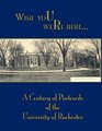 Wish You Were Here A Century of Postcards of the University of Rochester