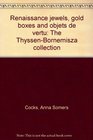 Renaissance jewels gold boxes and objets de vertu The ThyssenBornemisza collection